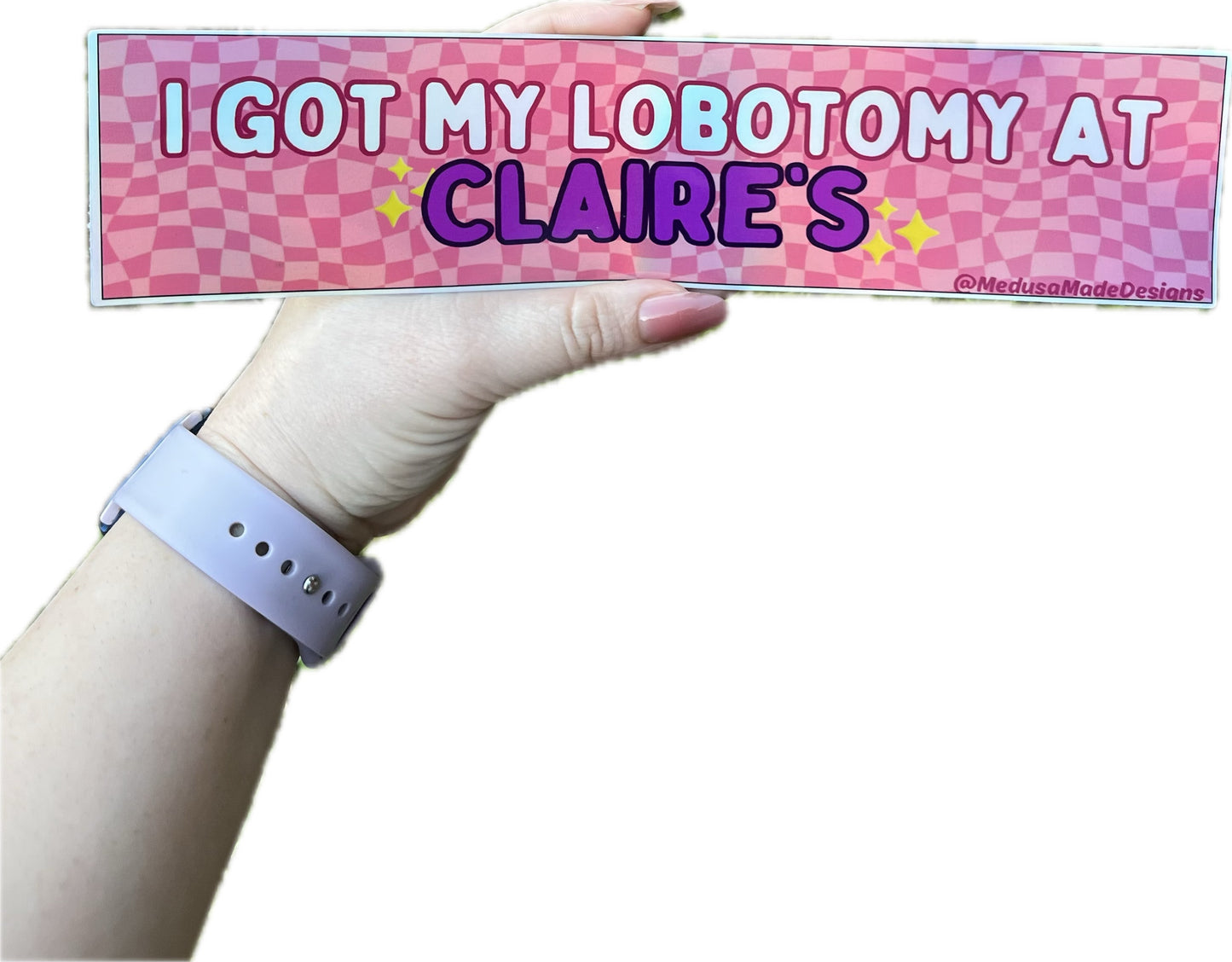 I Got My Lobotomy at Claire’s Holographic Bumper Sticker