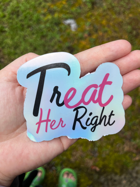 Treat Her Right Holographic Sticker