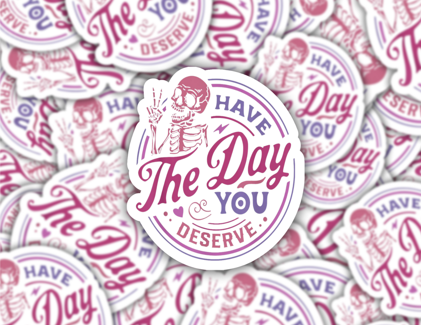 Have the Day you Deserve Holographic Sticker