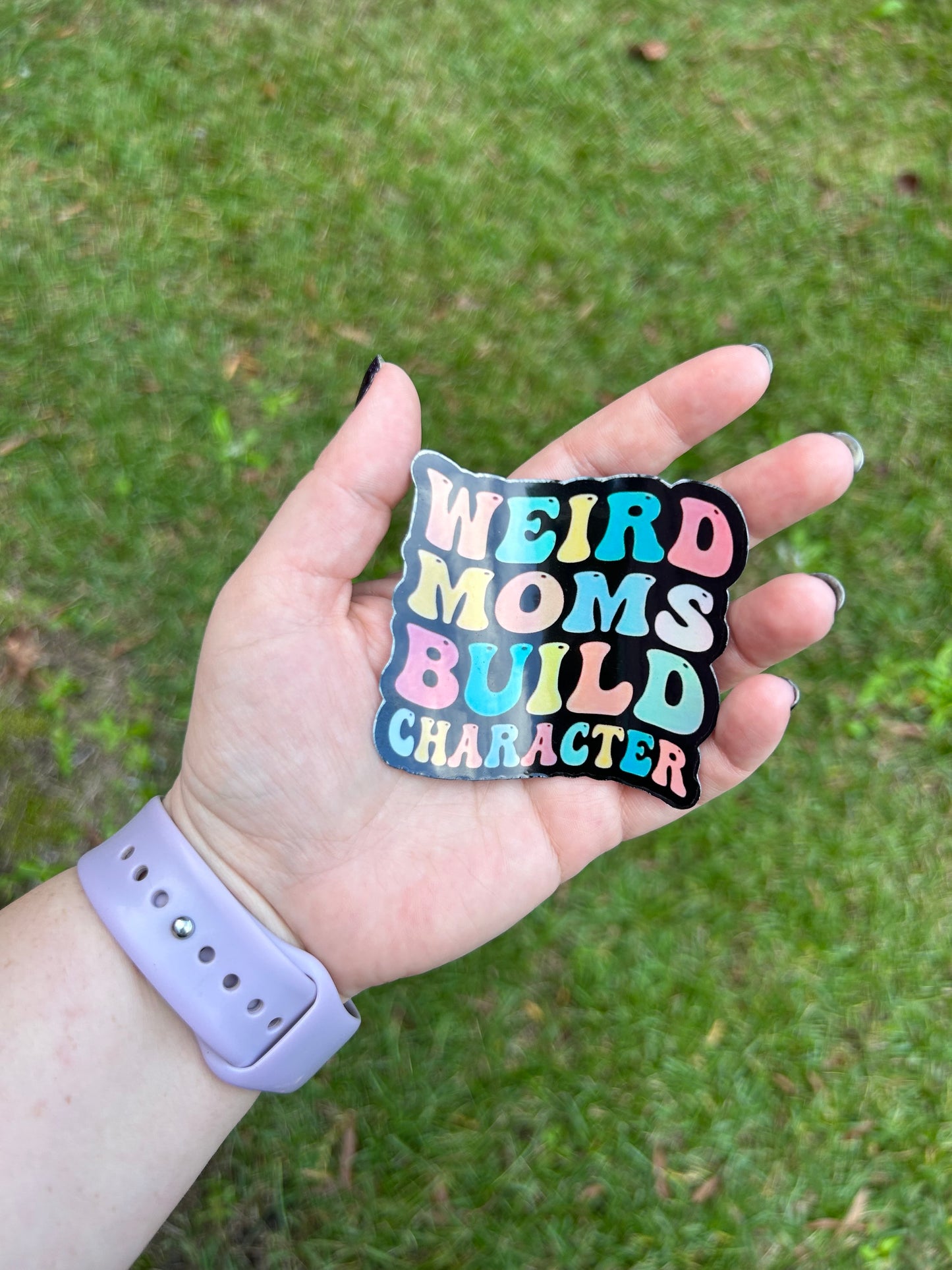 Weird Moms Build Character Holographic Sticker