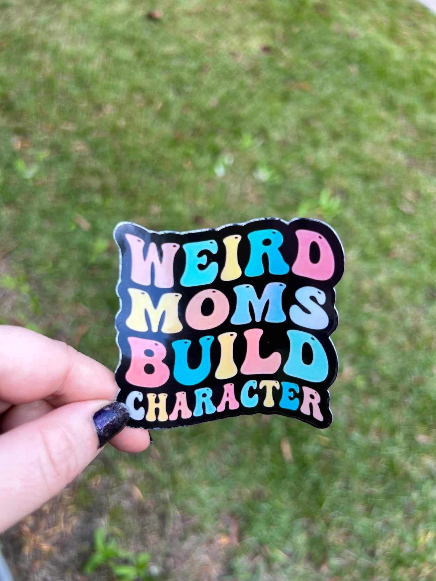 Weird Moms Build Character Holographic Sticker