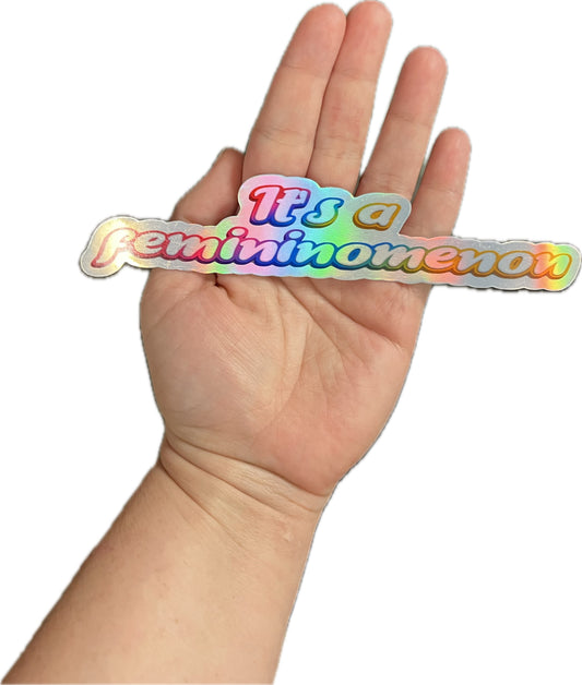 It’s a Femininomenon Holographic Waterproof Sticker