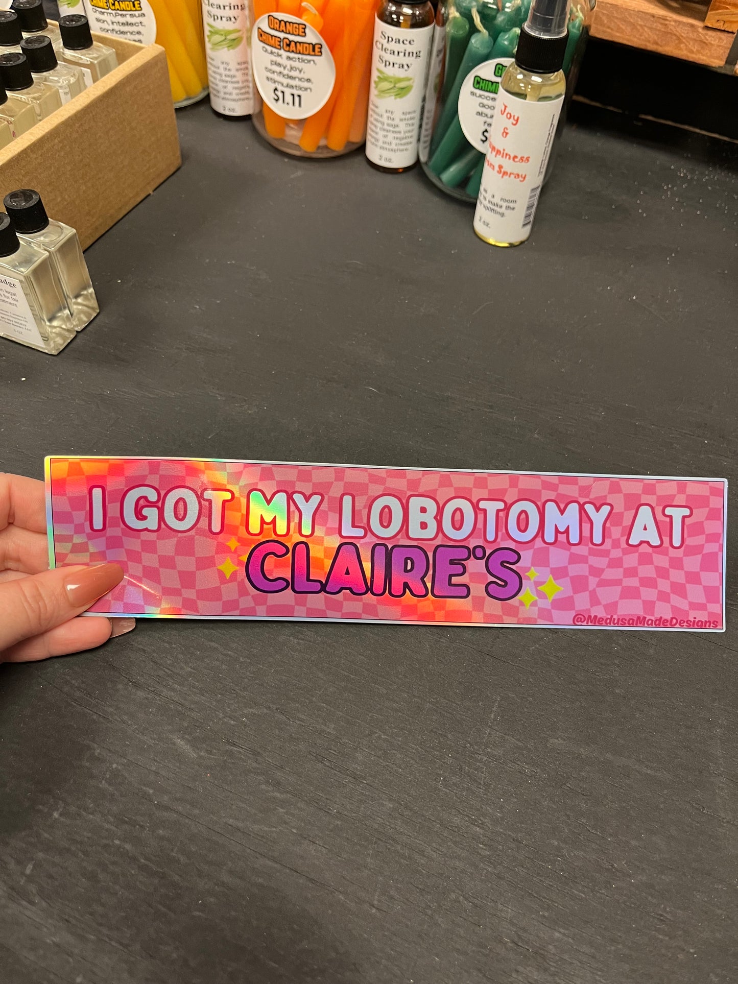 I Got My Lobotomy at Claire’s Holographic Bumper Sticker