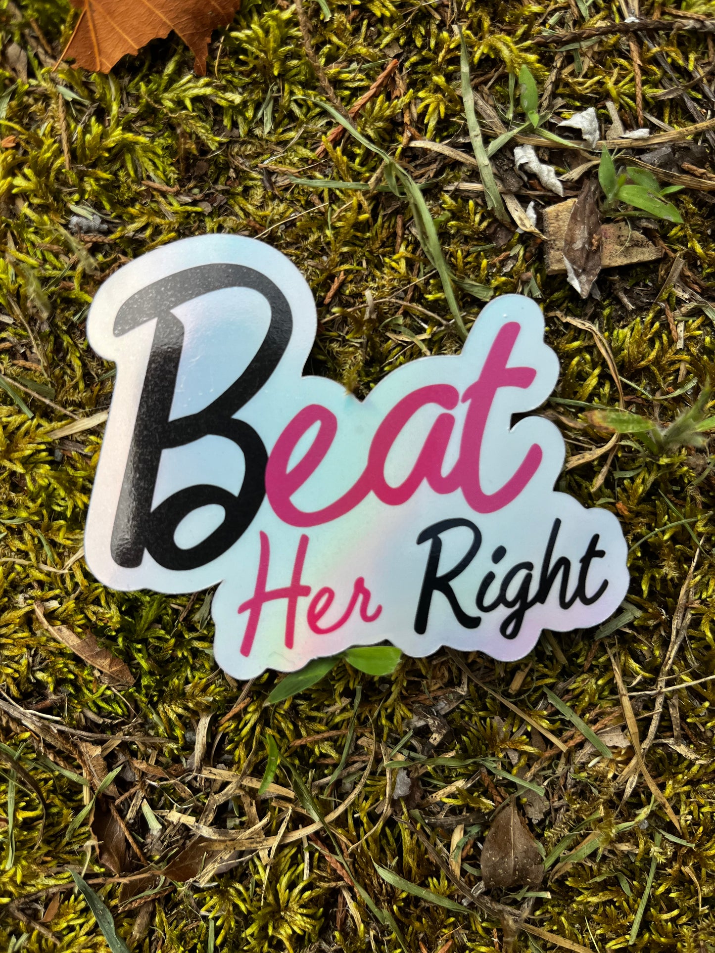 Treat Her Right Holographic Sticker