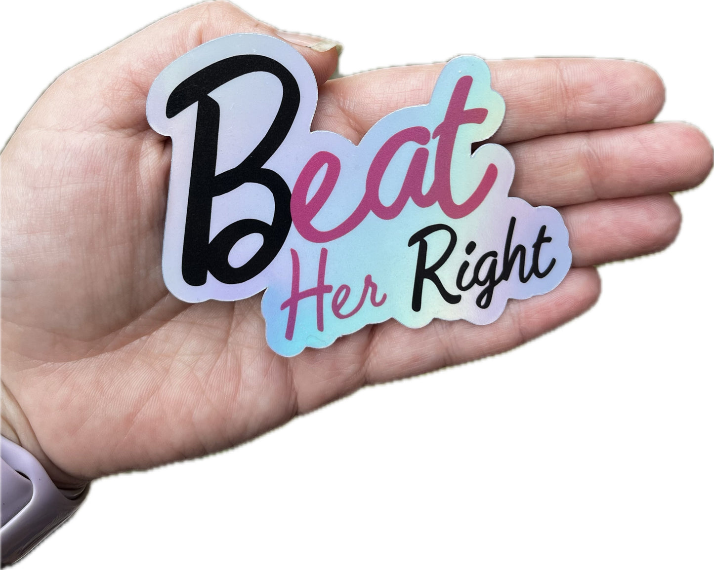 Treat Her Right Holographic Sticker