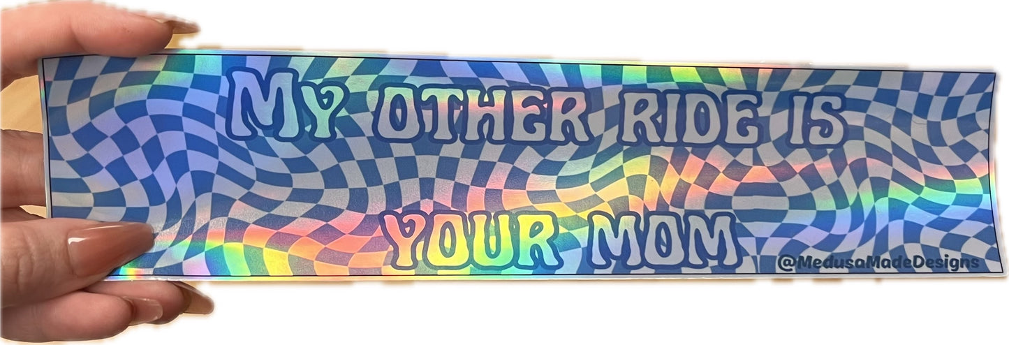 My Other Ride Is Your Mom Holographic Bumper Sticker