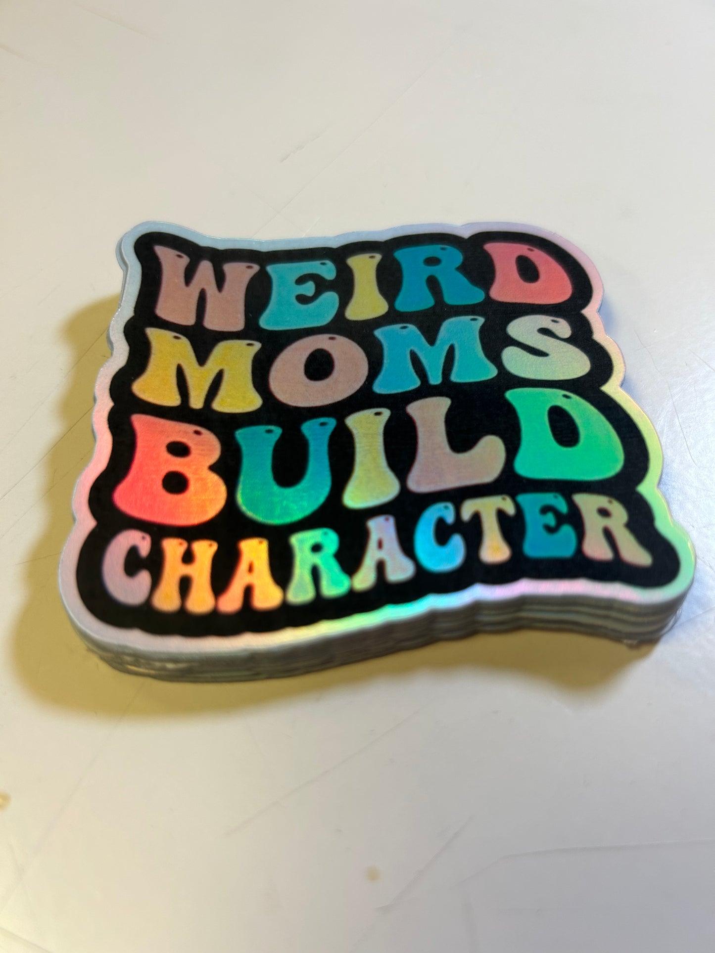 Weird Moms Build Character Holographic Sticker